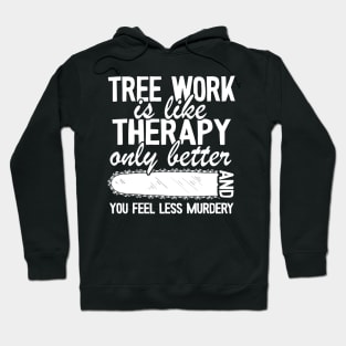 Tree Work Funny Arborist Gift Quote Lumberjack Hoodie